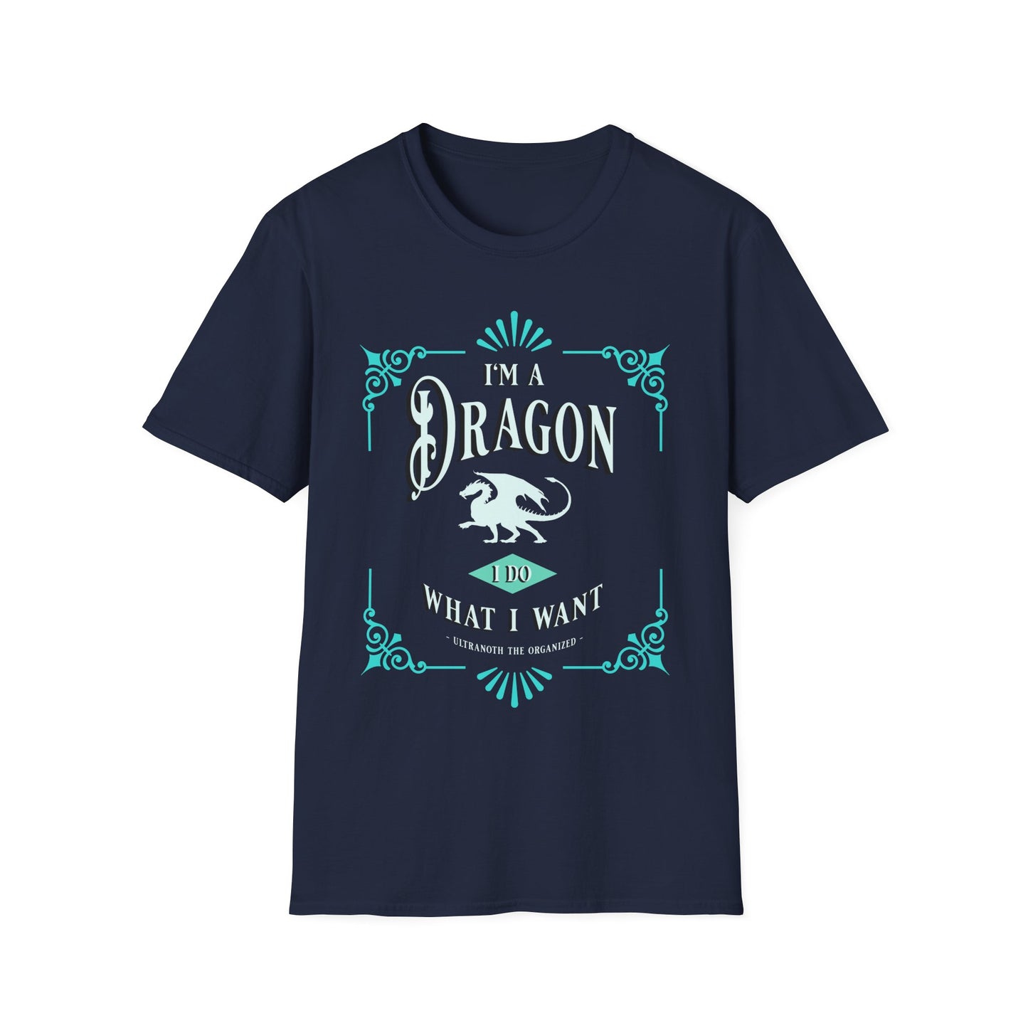 T-SHIRT: I'm a Dragon. I Do What I Want. - Ultranoth the Organized (TEAL DESIGN)