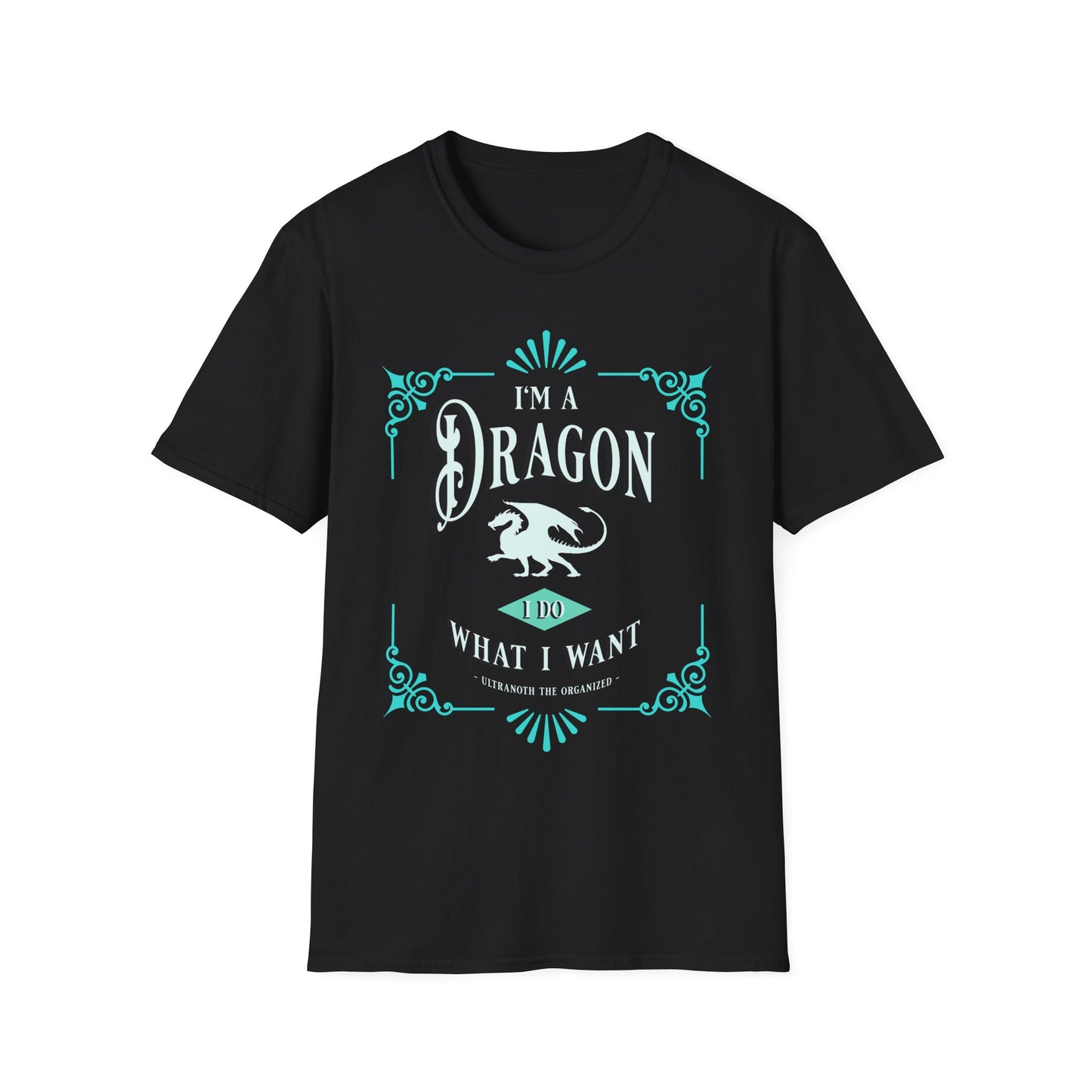T-SHIRT: I'm a Dragon. I Do What I Want. - Ultranoth the Organized (TEAL DESIGN)