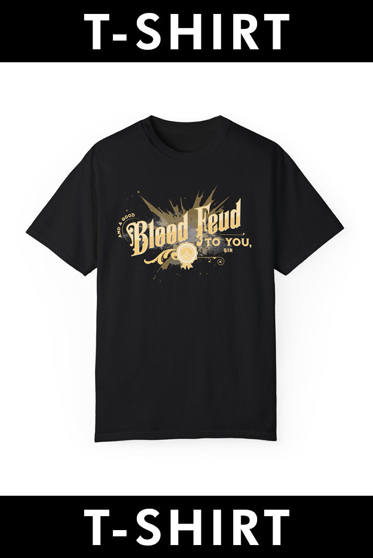 T-Shirt: And a Good Blood Feud to You, Sir