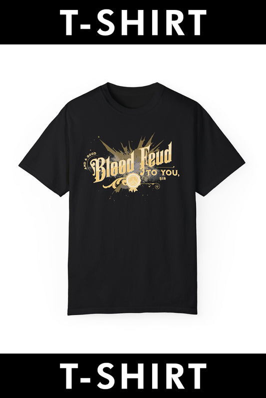 T-Shirt: And a Good Blood Feud to You, Sir