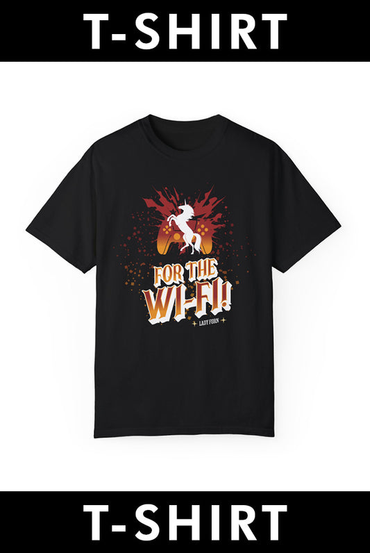 T-Shirt: For The Wi-Fi! (BURNT ORANGE VERSION)