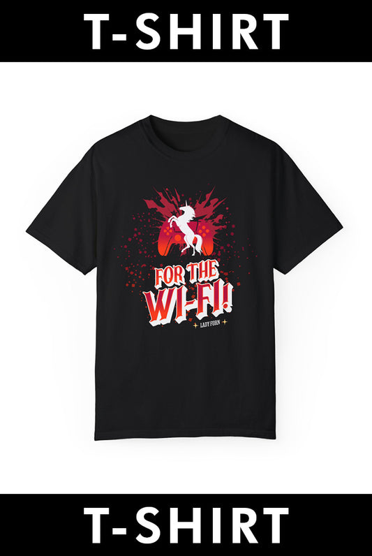 T-Shirt: For The Wi-Fi! (RED VERSION)
