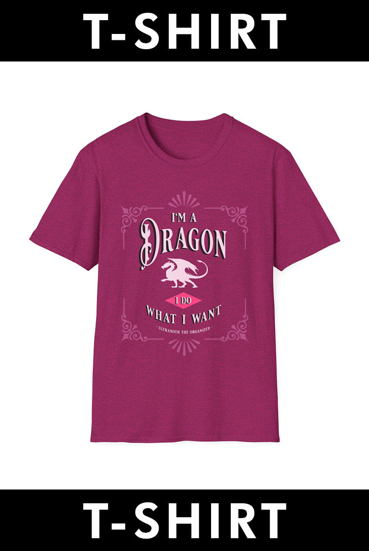 T-SHIRT: I'm a Dragon. I Do What I Want. - Ultranoth the Organized (PINK DESIGN)