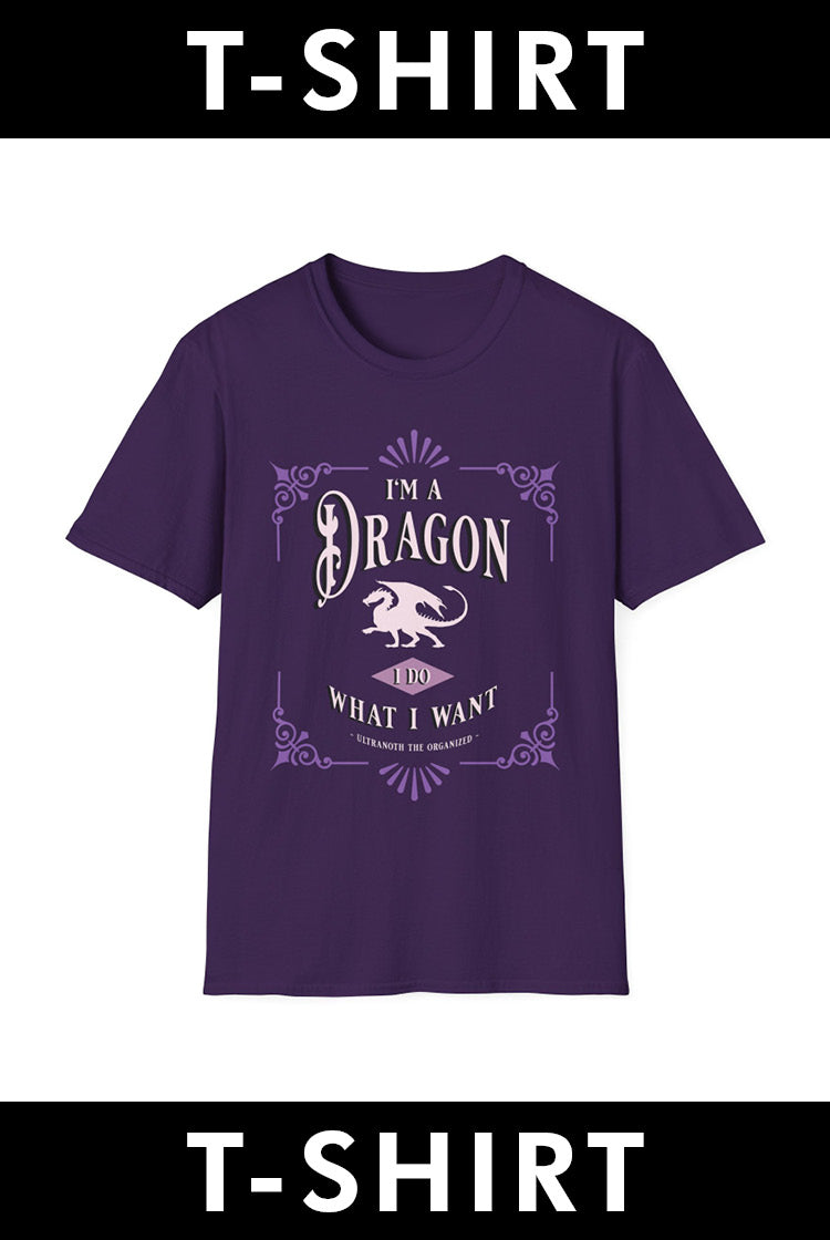 T-SHIRT: I'm a Dragon. I Do What I Want. - Ultranoth the Organized (PURPLE DESIGN)