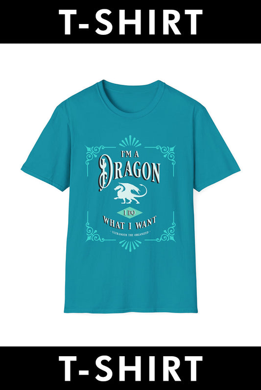 T-SHIRT: I'm a Dragon. I Do What I Want. - Ultranoth the Organized (TEAL DESIGN)