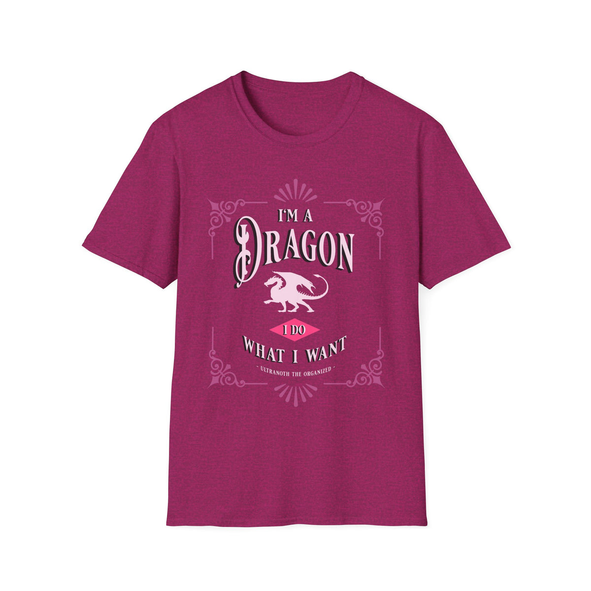 T-SHIRT: I'm a Dragon. I Do What I Want. - Ultranoth the Organized (PINK DESIGN)